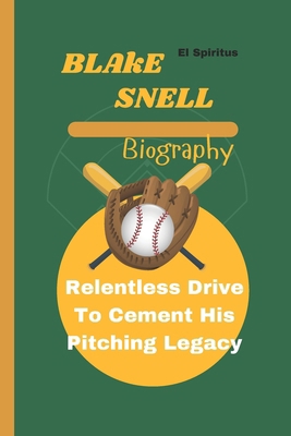 Blake Snell Biography: Relentless Drive To Ceme... B0DMSL6KJG Book Cover