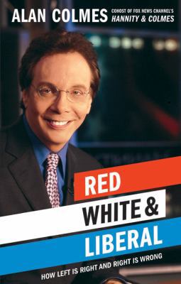 Red, White & Liberal: How Left Is Right & Right... 0060734337 Book Cover