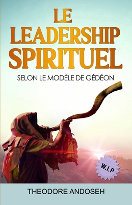 Le Leadership Spirituel Selon le modèle de Gédéon [French] B0C641Q6MJ Book Cover