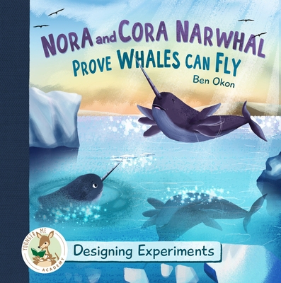 Nora and Cora Narwhal Prove Whales Can Fly: Des... 1961428016 Book Cover