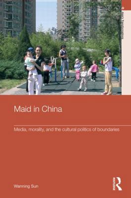 Maid in China: Media, Morality, and the Cultura... 0415592194 Book Cover