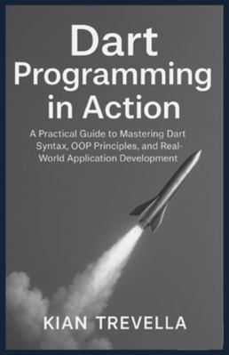 Dart Programming in Action: A Practical Guide t... B0G34MF1M9 Book Cover