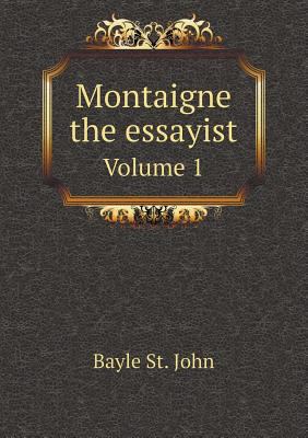 Montaigne the essayist Volume 1 5518850875 Book Cover