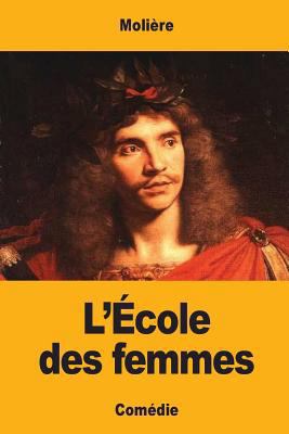 L'École des femmes [French] 154844751X Book Cover