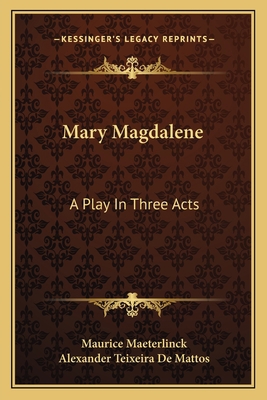 Mary Magdalene: A Play In Three Acts 1163596388 Book Cover