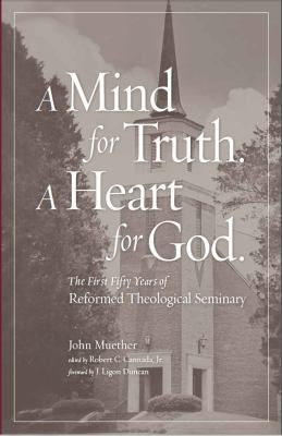 A Mind for Truth. a Heart for God : The First Fifty Years of Reformed Theological Seminary 0692721118 Book Cover