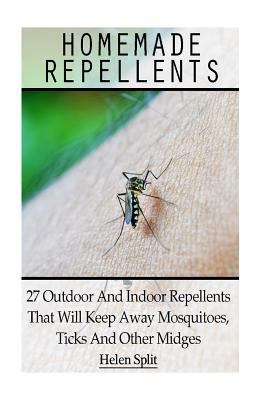 Homemade Repellents: 27 Outdoor and Indoor Repellents That Will Keep Away Mosquitoes, Ticks and Other Midges: (Travel Insect Repellent, Natural Repellents, Aromatherapy)