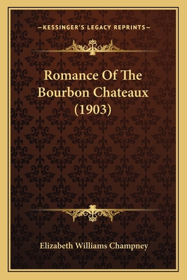 Romance Of The Bourbon Chateaux (1903) 1164953346 Book Cover