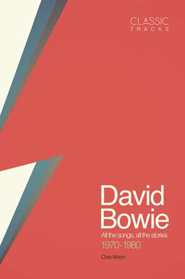 Classic Tracks: David Bowie: All the Songs, All... 1787390691 Book Cover