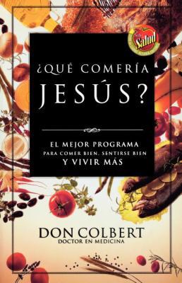 Que Comeria Jesus?: El Mejor Programa Para Come... [Spanish] 088113726X Book Cover