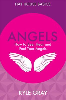 Angels: How to See, Hear and Feel Your Angels (... 1781802637 Book Cover