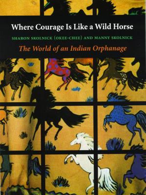 Where Courage Is Like a Wild Horse: The World o... 0803292880 Book Cover