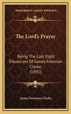 The Lord's Prayer: Being The Last Eight Discour... 1169051839 Book Cover