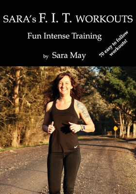 Sara's F. I. T. Workouts: Fun Intense Training 1650531354 Book Cover