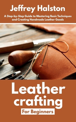 Leathercrafting for Beginners: A Step-by-Step G... B0F9XB476R Book Cover