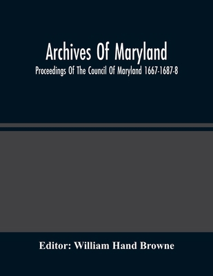 Archives Of Maryland; Proceedings Of The Counci... 9354485847 Book Cover