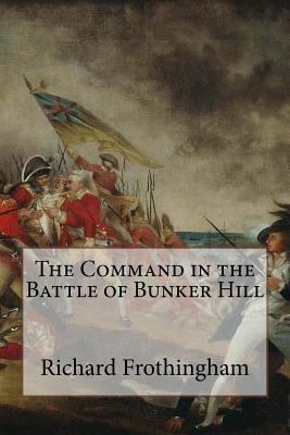 The Command in the Battle of Bunker Hill 1508640424 Book Cover