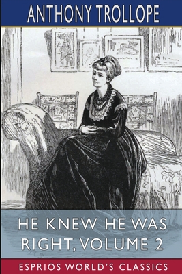 He Knew He Was Right, Volume 2 (Esprios Classics) Book Cover