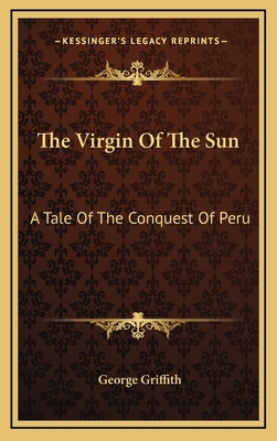 The Virgin Of The Sun: A Tale Of The Conquest O... 1163408662 Book Cover