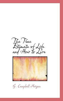 The True Estimate of Life and How to Live 1117420256 Book Cover