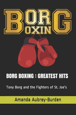 Borg Boxing: GREATEST HITS: Tony Borg and the F... 1698216815 Book Cover