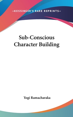 Sub-Conscious Character Building 1161554580 Book Cover