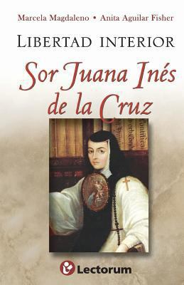 Libertad interior: Sor Juana Ines de la Cruz [Spanish] 150033460X Book Cover