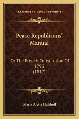 Peace Republicans' Manual: Or The French Consti... 1166963675 Book Cover