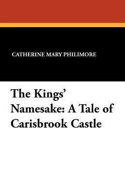 The Kings' Namesake: A Tale of Carisbrook Castle 1434431347 Book Cover