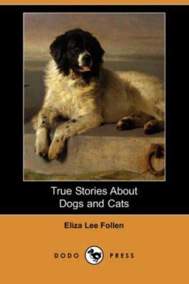 True Stories about Dogs and Cats (Dodo Press) 1406578797 Book Cover