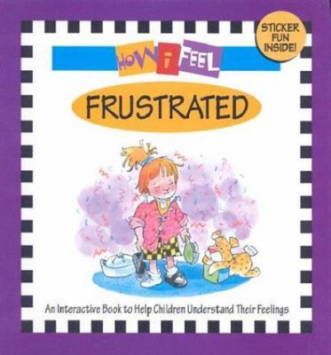 How I Feel Frustrated [With Reusable Stickers a... 1891100440 Book Cover