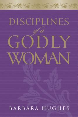 Disciplines of a Godly Woman 1581347596 Book Cover