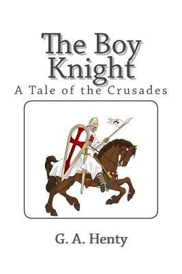 The Boy Knight: A Tale of the Crusades 1495372561 Book Cover