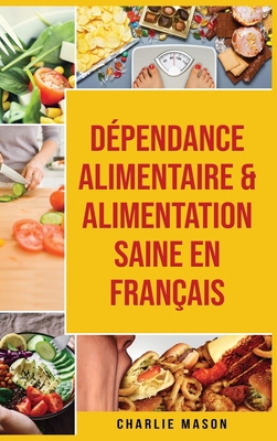 D?pendance alimentaire & Alimentation Saine En ... [French] 180133515X Book Cover