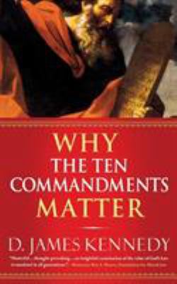 Why the Ten Commandments Matter 0446694398 Book Cover