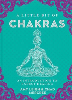 A Little Bit of Chakras: An Introduction to Ene... 145491968X Book Cover