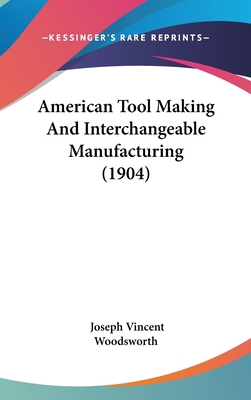 American Tool Making and Interchangeable Manufa... 1437011969 Book Cover