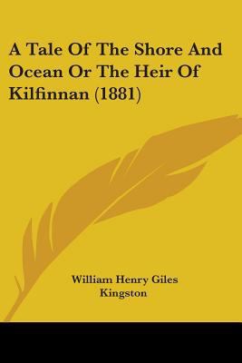 A Tale Of The Shore And Ocean Or The Heir Of Ki... 0548849099 Book Cover