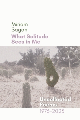What Solitude Sees in Me: Uncollected Poems 197... 1956375368 Book Cover