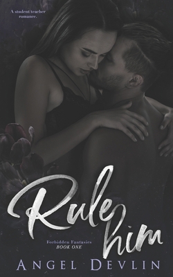 Rule Him: A student/teacher romance 1091798060 Book Cover