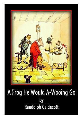A Frog He Would A-Wooing Go 1477587020 Book Cover