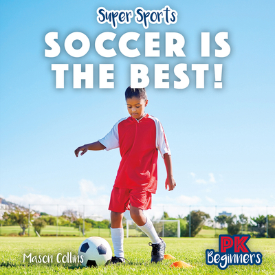 Soccer Is the Best! 1538295180 Book Cover