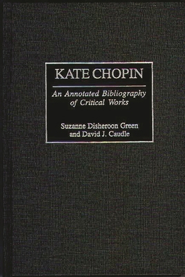 Kate Chopin: An Annotated Bibliography of Criti... 0313304246 Book Cover