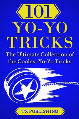 101 Yo-Yo Tricks: The Ultimate Collection of th... 3907269071 Book Cover