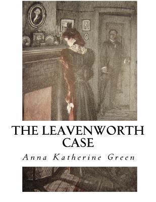 The Leavenworth Case: A Lawyer's Story 1533652058 Book Cover