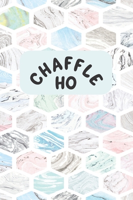 Chaffle Ho: Recipe templates with index to orga... 1690785551 Book Cover