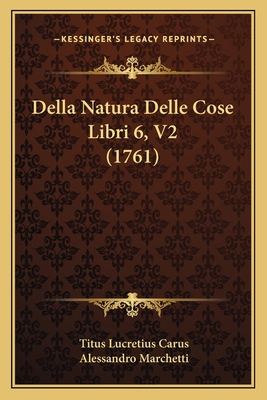 Della Natura Delle Cose Libri 6, V2 (1761) [Italian] 1166050637 Book Cover