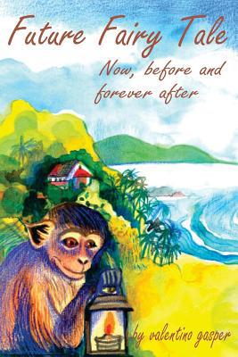 Future Fairy Tale: Now, before and for ever after 1717035884 Book Cover