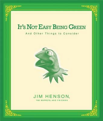 It's Not Easy Being Green: And Other Things to ... 1401302424 Book Cover