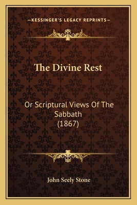 The Divine Rest: Or Scriptural Views Of The Sab... 1165793652 Book Cover
